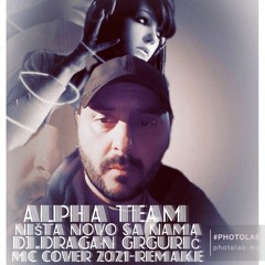 ALPHA TEAM - NISTA NOVO SA NAMA (DJ.DRAGAN GRGURIC MC COVER 2021 - REMAKE )