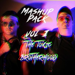 Mashup Pack Vol. 1 (FREE DOWNLOAD) BY: TOXIC BROTHERHOOD