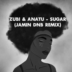 Zubi Feat. Anatu - Sugar (Jamin DNB Remix) FREE DOWNLOAD