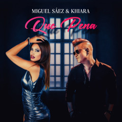 MIGUEL SAEZ & KHIARA - QUE PENA
