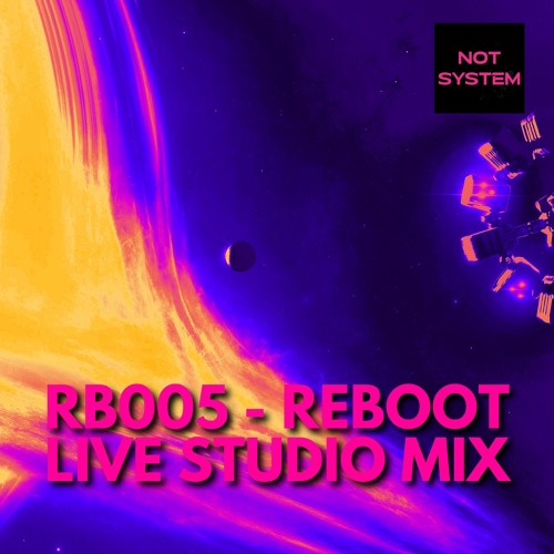 RB005 - Reboot by NOT SYSTEM - Live Studio Mix