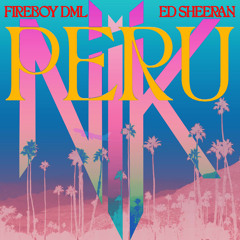 Fireboy DML & Ed Sheeran - Peru Remix (DJ NiK Mashup)