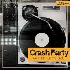 Crash Party - Get Up (Let's Go) EP - (Big Beat Sundays) OUT NOW!