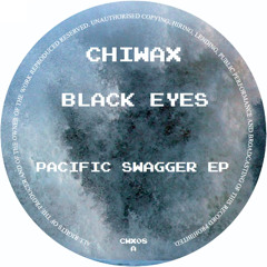 CWX08 - BLACK EYES - PACIFIC SWAGGER EP (CHIWAX)