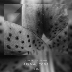 Sounds of Stillness 005 - Primal Code
