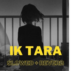 Ik Tara[slowed+reverb]