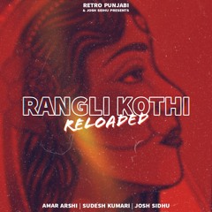 Rangli Kothi Reloaded (feat. Amar Arshi & Sudesh Kumari) [prod. Josh Sidhu]