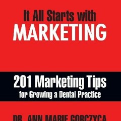 Access PDF EBOOK EPUB KINDLE It All Starts with Marketing: 201 Marketing Tips for Growing a Dental P