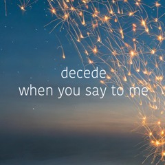 When you say to me