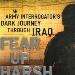 [Download] KINDLE 📪 Fear Up Harsh: An Army Interrogator's Dark Journey Through Iraq