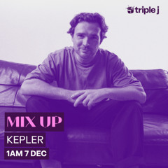 Kepler //  Triple J Mix Up Guest Mix - 07/12/25