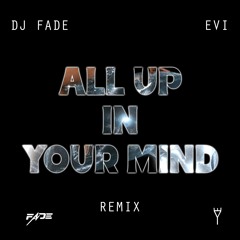 BEYONCE - ALL UP IN YOUR MIND - DJ FADE X EVI [Clean]