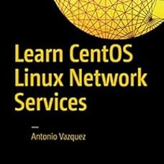 [Download] KINDLE 📒 Learn CentOS Linux Network Services by Antonio Vazquez [PDF EBOO