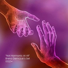 "Not Harmonic At All" - Breno Demczuk´s Set 002