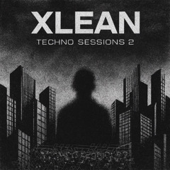 xlean @ techno sessions 2 🌑