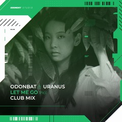 Odonbat - Let Me Go (feat. Uranus) (Club Mix)