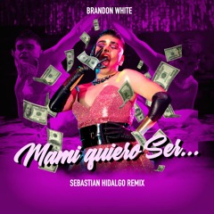 Brandon White - Mami Quiero Ser... (Sebastian Hidalgo Remix)