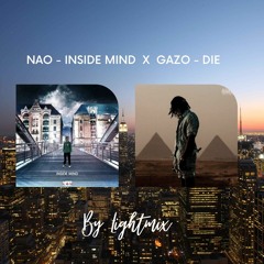 NAO - INSIDE MIND X GAZO - DIE (Lightmix mashup)