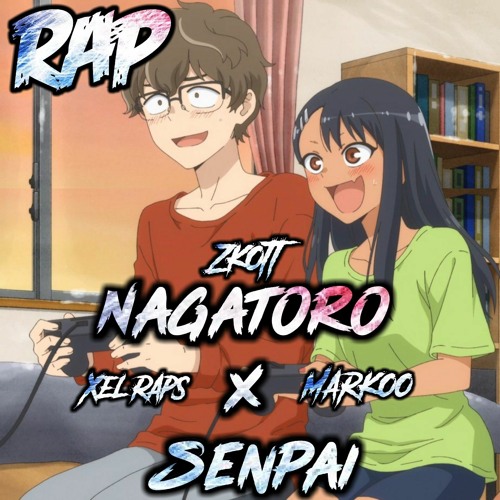 Stream Rap De Nagatoro x Senpai, Ijiranaide Nagatoro-San, Zkott FT.  Markoo & Xel Raps, (Prod.Dansonn) by Zkott Oficial