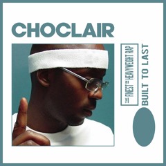 Choclair - Built To Last Mix