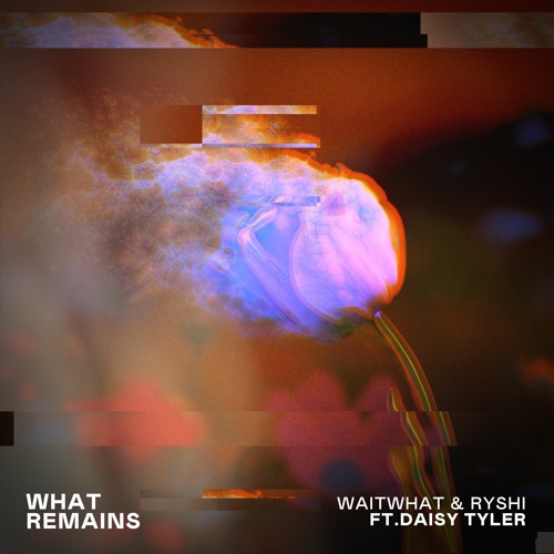 waitwhat & RySHi - What Remains (ft. Daisy Tyler)