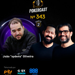 Pokercast - Episódio - 343 - João "sydens" Oliveira - Parte 2