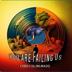 You are Failing Us (Chris Collins Mash)