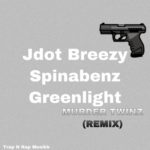 Jdot Breezy & Spinabenz - Murder Twinz Ft Greenlight