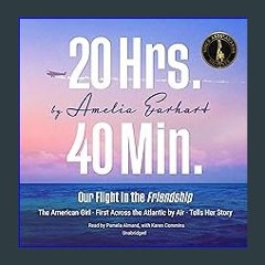 [PDF] eBOOK Read 📚 20 Hrs. 40 Min.: Our Flight in the Friendship: The American Girl, First Across