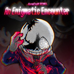 An Enigmatic Encounter [AureCraft REMIX]
