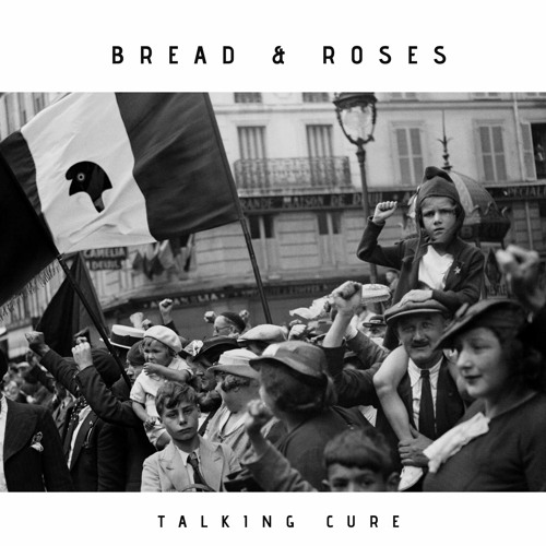 Stream Bread & Roses by Talking Cure Listen online for free on SoundCloud