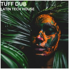 Tuff Dub - Latin Tech House
