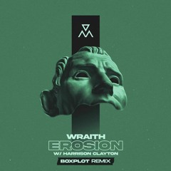 Wraith - Erosion Feat. Harrison Clayton (Boxplot Remix)