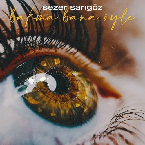 Sezer Sarıgöz - Bakma Bana Öyle