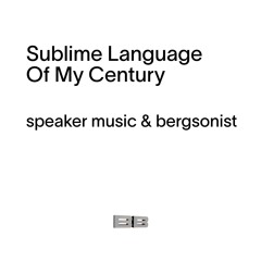 Bergsonist & Speaker Music - Sublime Language Of My Century