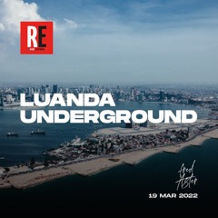 RE - LUANDA UNDERGROUND EP 03 by Fred Aster I 2022-03-19