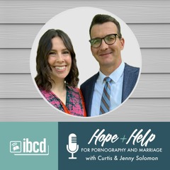 Hope + Help for Pornography and Marriage with Curtis & Jenny Solomon