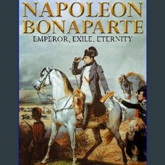 READ [PDF] 🌟 A Brief History of Napoleon Bonaparte - Emperor, Exile, Eternity Pdf Ebook