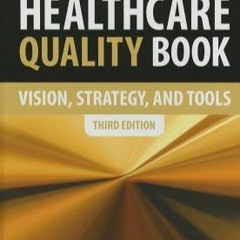 Read  Epub The Healthcare Quality Book: Vision, Strategy and Tools by Maulik S. Joshi Kindle