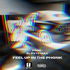 FEEL UP IN THE PHONK PROD. EL PVTO MVX