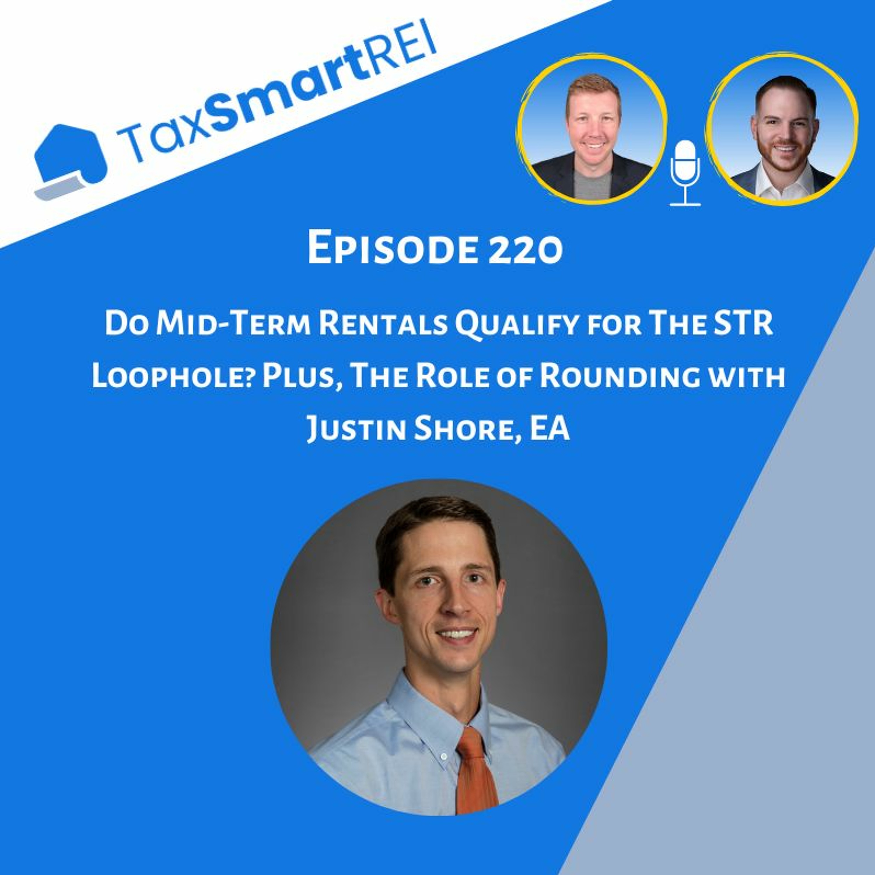 220. Do Mid-Term Rentals Qualify for The STR Loophole? Plus, The Role of Rounding with Justin Shore
