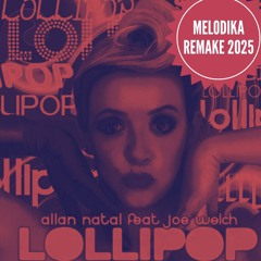 Allan Natal  Feat. Joe Welch -  Lollipop (Melodika Remake 2025) FREE DOWNLOAD