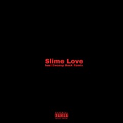 Slime Love (Rock Remake by @hustl3wasup)