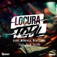 QHM895 - Jesus Mendiola,Neuf Lopez Feat. Felo Felipe - Locura Total (Original Mix)