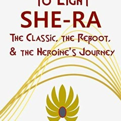 Read EBOOK EPUB KINDLE PDF Turning Darkness to Light: She-Ra: The Classic, the Reboot