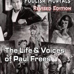 ACCESS PDF EBOOK EPUB KINDLE WELCOME, FOOLISH MORTALS: THE LIFE AND VOICES OF PAUL FR