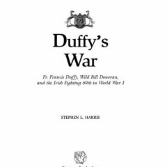 [Download] EPUB ✉️ Duffy's War: Fr. Francis Duffy, Wild Bill Donovan, and the Irish F