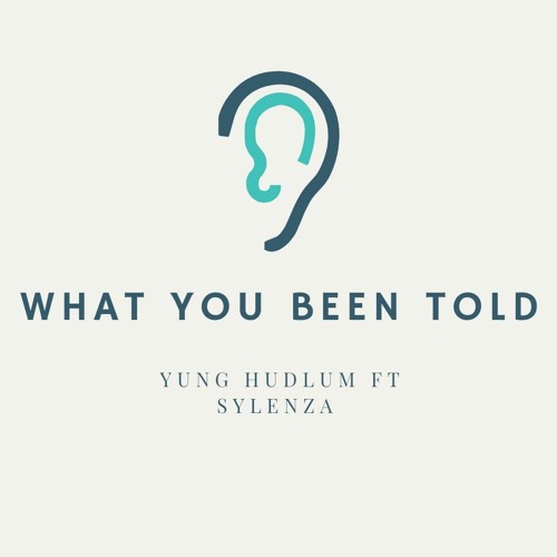 What You Been Told - Sylenza Ft. Yung Hudlum