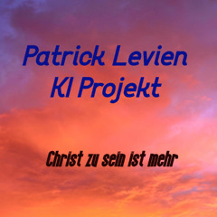 Christ zu sein ist mehr ... - Patrick Levien KI Projekt