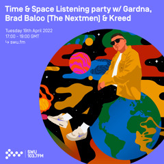 Time & Space Listening party w/ Gardna, Brad Baloo (The Nextmen) & Kreed 19TH APR 2022